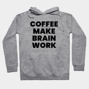Coffee make brain work Hoodie